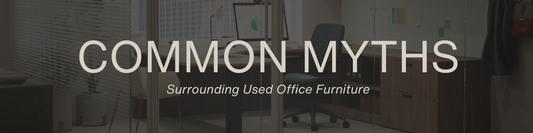 Common Myths Surrounding Used Office Furniture